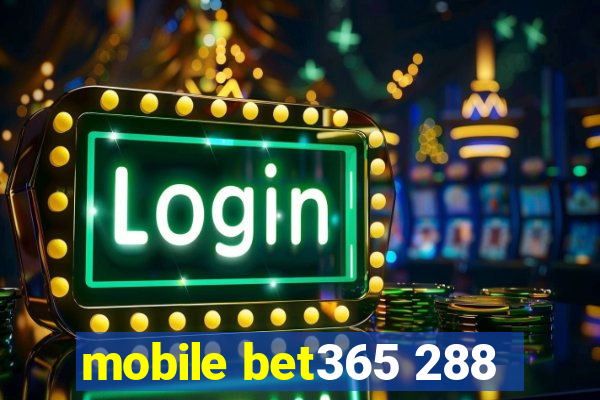 mobile bet365 288